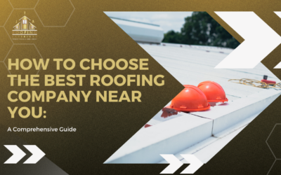 How to Choose the Best Roofing Company Near You: A Comprehensive Guide